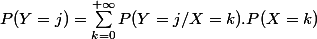 P(Y=j)=\sum_{k=0}^{+\infty}}P(Y =j/X=k).P(X=k)